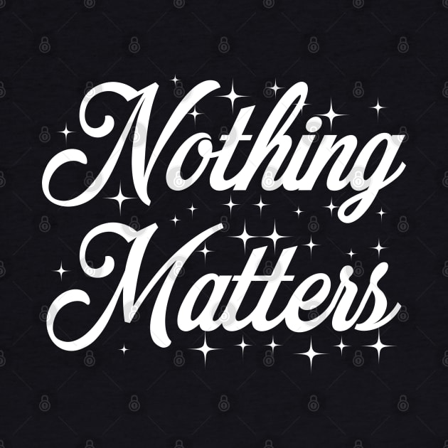 Nothing Matters by politicart